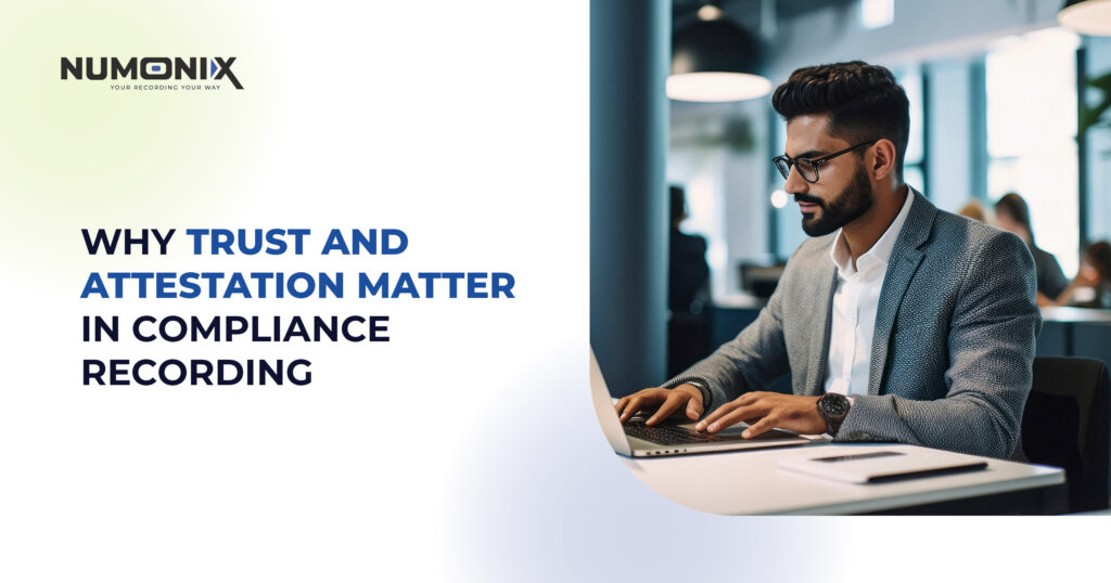 Why Trust and Attestation Matter in Compliance Recording