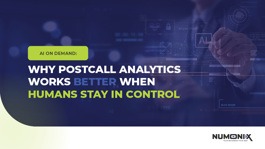 260420 Numonix Blog design3AI On Demand: Why Post-Call Analytics Works Better When Humans Stay in ControlUncategorized | Numonix
