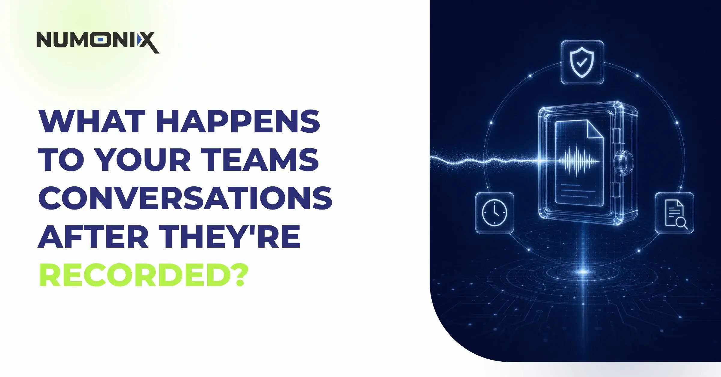 2026 08 26 What Happens to Your Teams Conversations After They're Recorded (1)Why Companies Who Don’t Technically Need a Compliance-Caliber Call Recording Platform Choose One AnywayBlog | Numonix