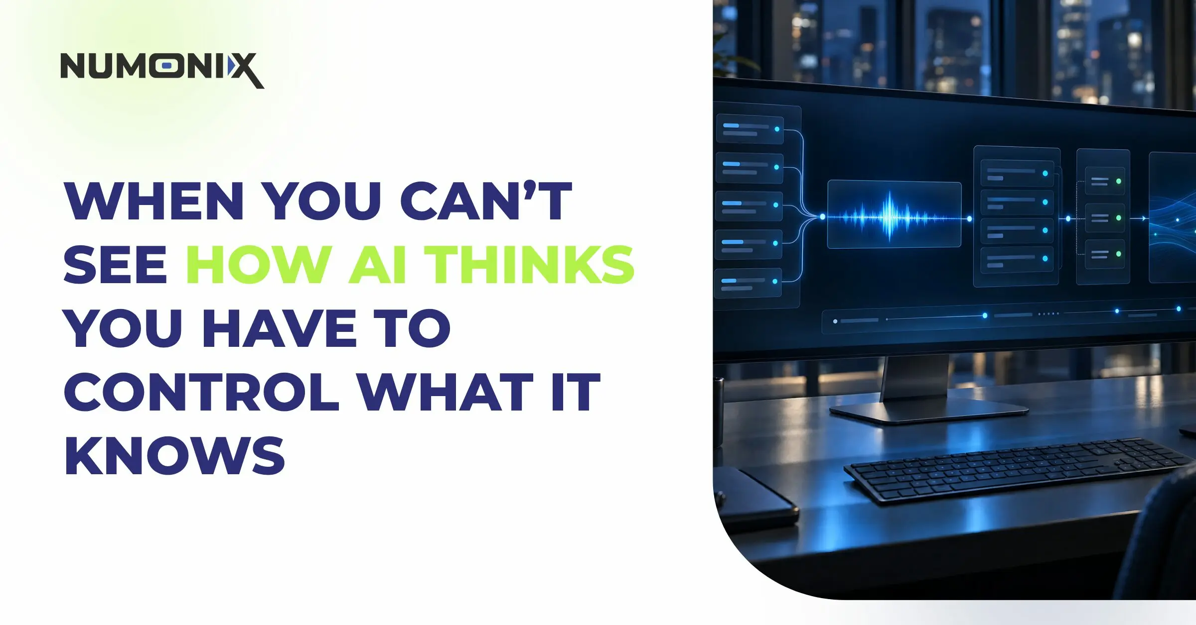 2026 10 07 When You Can’t See How AI Thinks You Have to Control What It Knows (1)AI has Joined the Meeting. And Suddenly, Compliance Is More Complex.Blog | Numonix