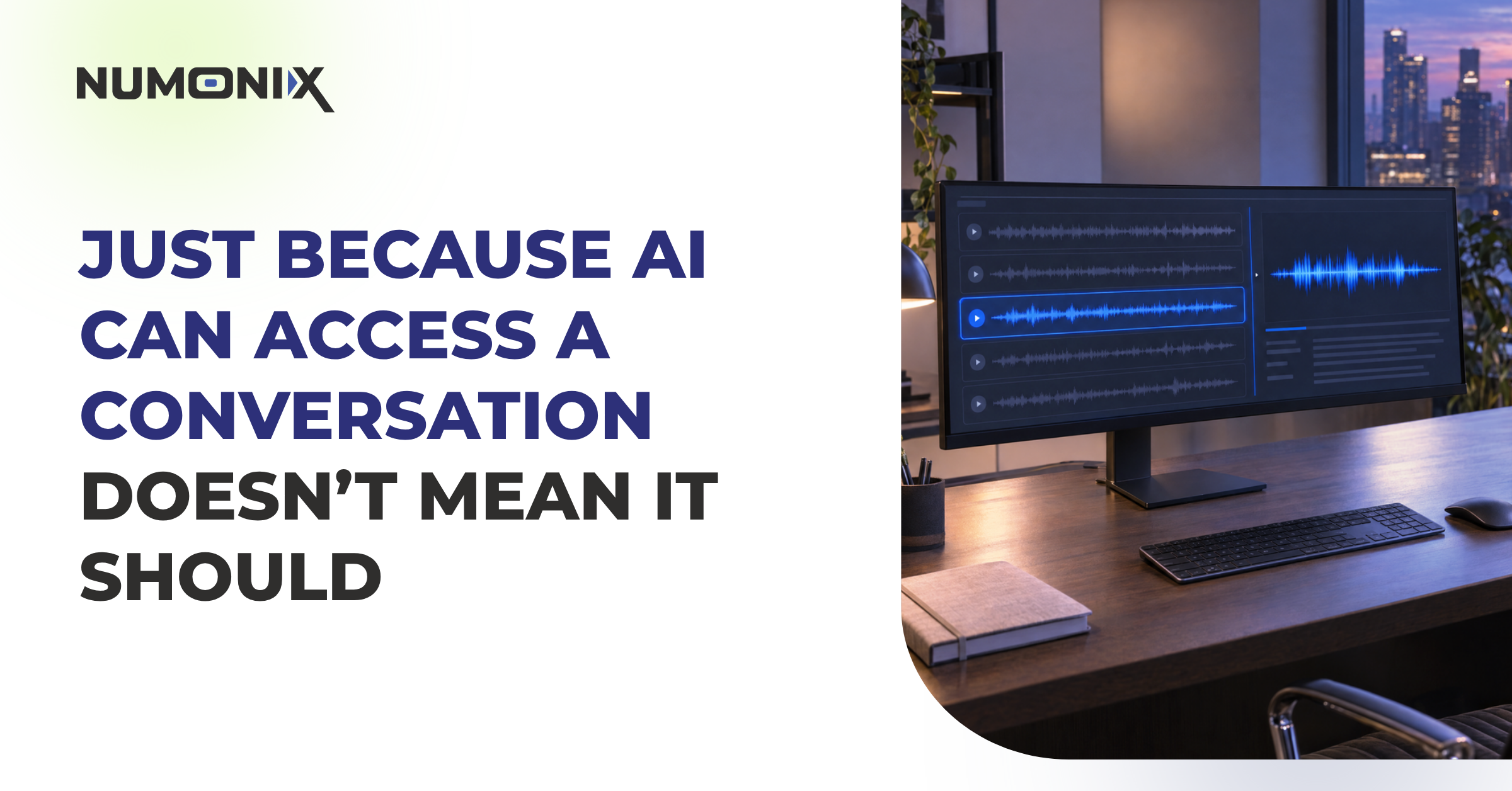 2026 10 28 Just Because AI Can Access a Conversation Doesn’t Mean It Should (1)Just Because AI Can Access a Conversation Doesn’t Mean It ShouldAI Intake Layer | Numonix