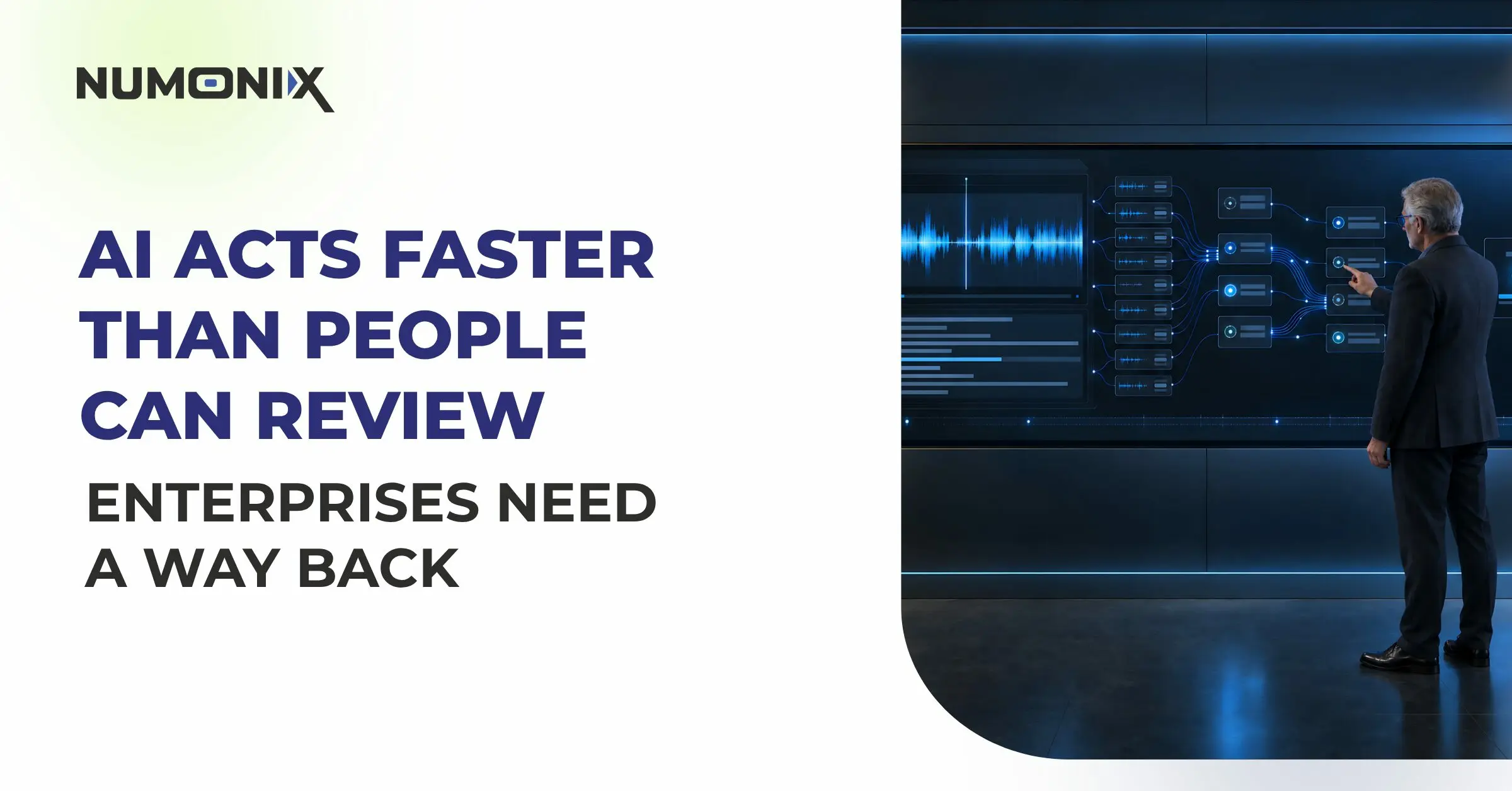 AI Acts Faster Than People Can Review: Enterprises Need a Way Back